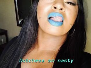 Dutchess_so_nasty_