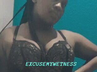 EXCUSEMYWETNESS