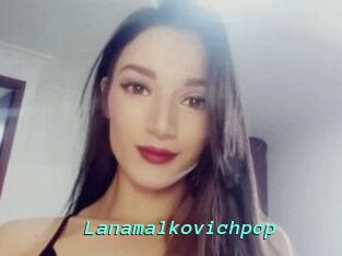 Lanamalkovichpop