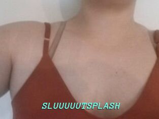 SLUUUUUTSPLASH_
